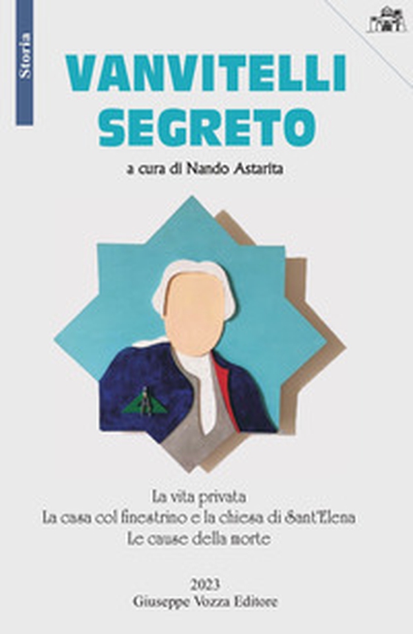 Vanvitelli segreto. La vita privata. La casa col finestrino e la chiesa di Sant'Elena. Le cause della morte - Librerie.coop