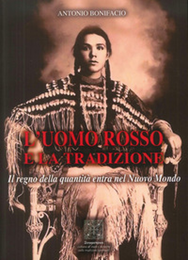 L'uomo rosso e la tradizione. Il regno della quantità entra nel nuovo mondo - Librerie.coop L'uomo rosso e la tradizione. Il regno della quantità entra nel nuovo mondo - Librerie.coop