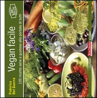 Vegan facile. 120 ricette sane e gustose alla portata di tutti - Librerie.coop