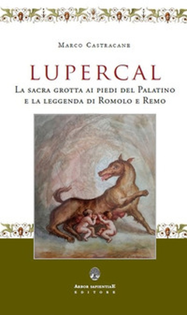 Lupercal. La sacra grotta ai piedi del Palatino e la leggenda di Romolo e Remo - Librerie.coop Lupercal. La sacra grotta ai piedi del Palatino e la leggenda di Romolo e Remo - Librerie.coop