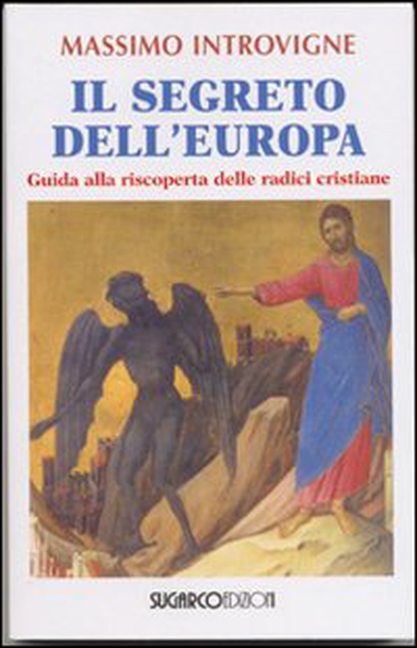Il segreto dell'Europa. Guida alla riscoperta delle radici cristiane - Librerie.coop