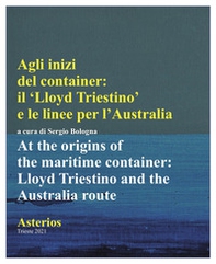 Agli inizi del container. Il Lloyd triestino e le linee per l'Australia-At the origins of the marittime container. Lloyd triestino and the Australia route - Librerie.coop Agli inizi del container. Il Lloyd triestino e le linee per l'Australia-At the origins of the marittime container. Lloyd triestino and the Australia route - Librerie.coop