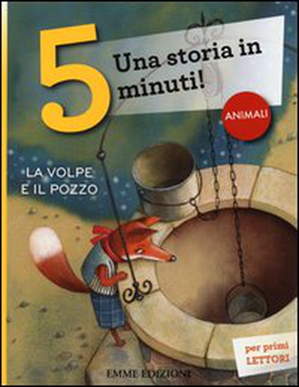 La volpe e il pozzo. Una storia in 5 minuti! - Librerie.coop La volpe e il pozzo. Una storia in 5 minuti! - Librerie.coop