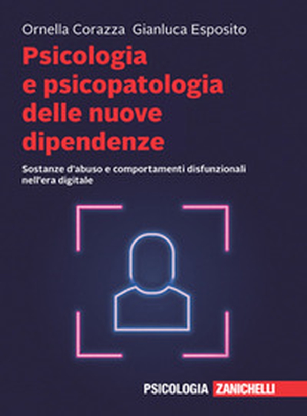 Psicologia e psicopatologia delle nuove dipendenze. Sostanze d'abuso e comportamenti disfunzionali nell'era digitale - Librerie.coop