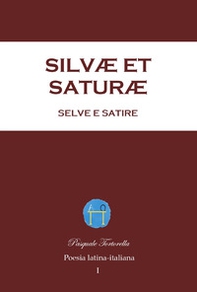 Silvæ et Saturæ, Selve e Satire. Poesia latina-italiana - Librerie.coop