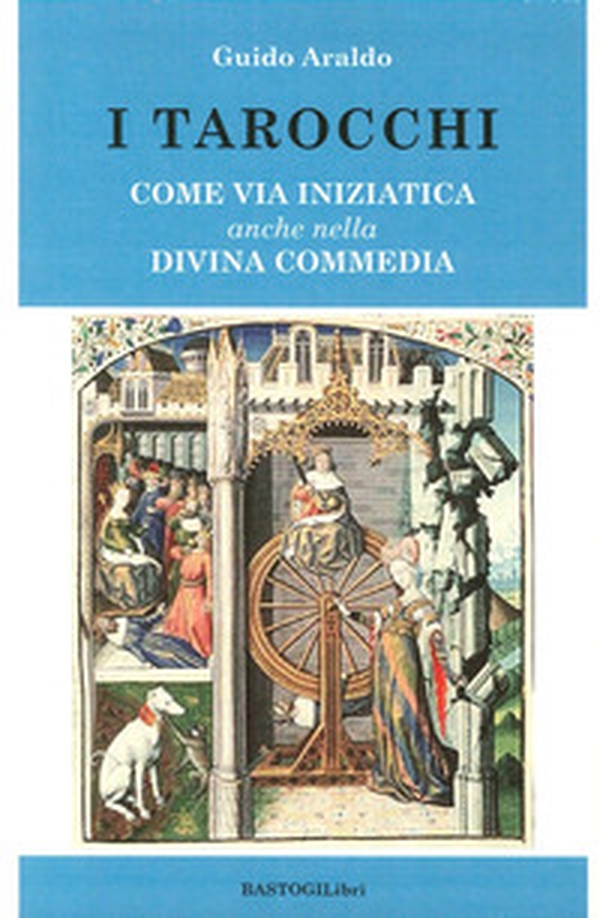 I tarocchi. Come via iniziatica anche nella Divina commedia - Librerie.coop I tarocchi. Come via iniziatica anche nella Divina commedia - Librerie.coop