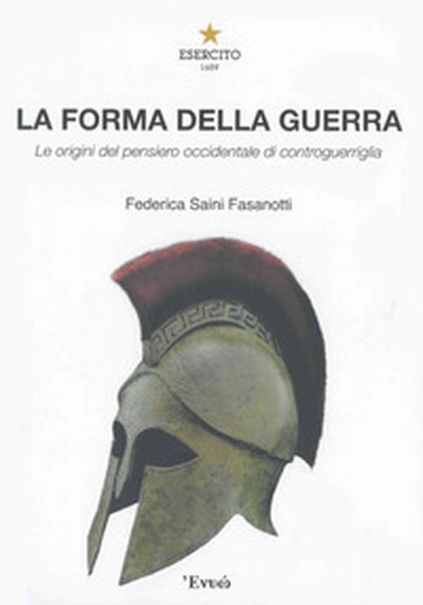 La forma della guerra. Le origini del pensiero occidentale di controguerriglia - Librerie.coop La forma della guerra. Le origini del pensiero occidentale di controguerriglia - Librerie.coop