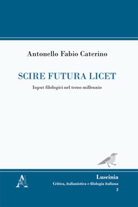 Scire futura licet. Input filologici nel terzo millennio - Librerie.coop