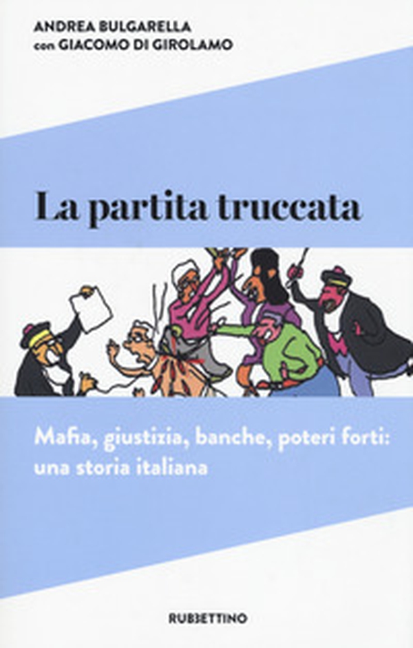 La partita truccata. Mafia, giustizia, banche, poteri forti: una storia italiana - Librerie.coop La partita truccata. Mafia, giustizia, banche, poteri forti: una storia italiana - Librerie.coop