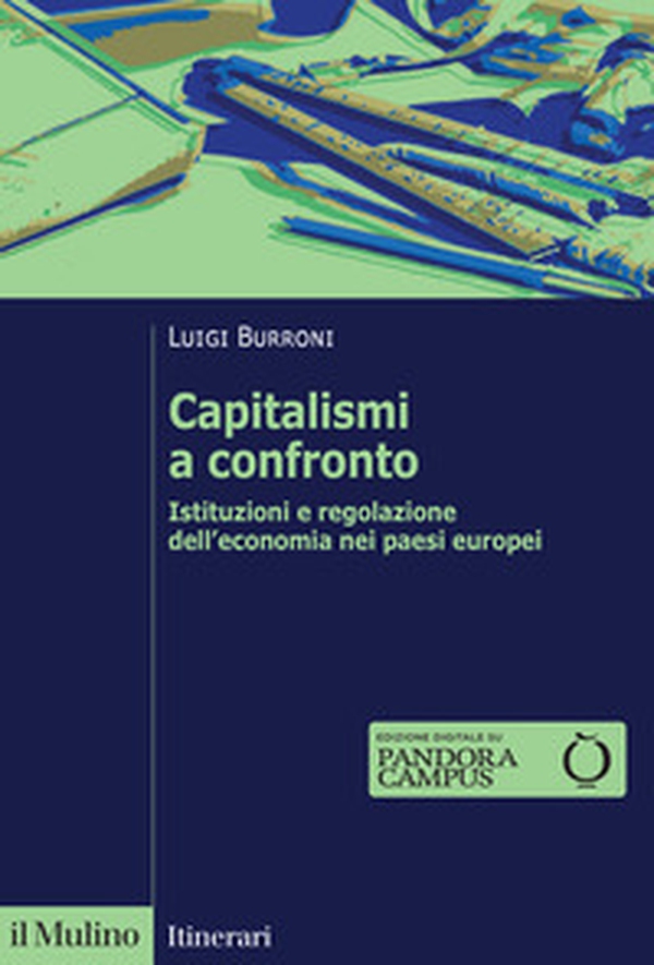 Capitalismi a confronto. Istituzioni e regolazione dell'economia nei paesi europei - Librerie.coop Capitalismi a confronto. Istituzioni e regolazione dell'economia nei paesi europei - Librerie.coop