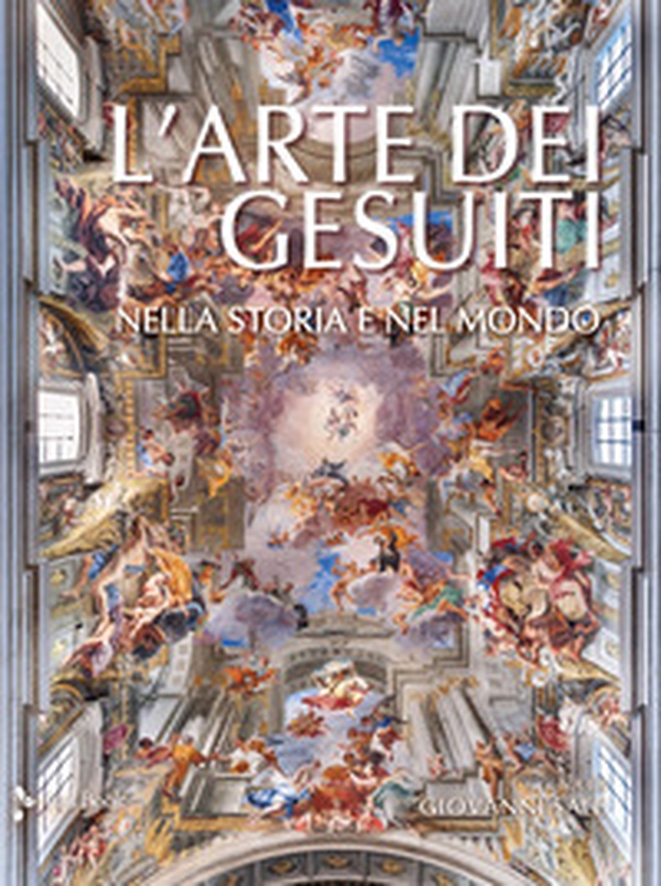 L'arte dei gesuiti. Nella storia e nel mondo - Librerie.coop L'arte dei gesuiti. Nella storia e nel mondo - Librerie.coop