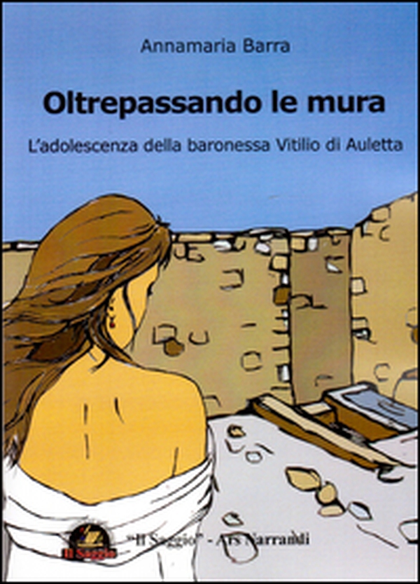 Oltrepassando le mura. L'adolescenza della baronessa Vitilio di Auletta - Librerie.coop Oltrepassando le mura. L'adolescenza della baronessa Vitilio di Auletta - Librerie.coop