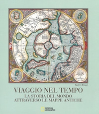 Viaggio nel tempo. La storia del mondo attraverso le mappe antiche - Librerie.coop