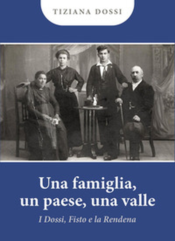 Una famiglia, un paese, una valle. I Dossi, Fisto e la Rendena - Librerie.coop