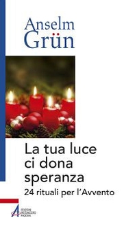 La tua luce ci dona speranza. 24 rituali per l'Avvento - Librerie.coop