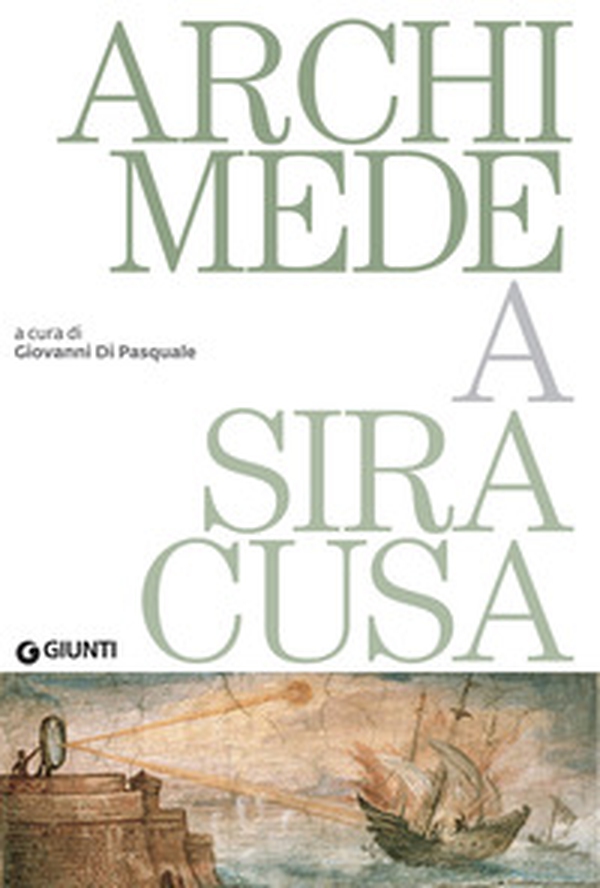 Archimede a Siracusa. Catalogo della mostra (Siracusa, 26 maggio 2018-31 dicembre 2019) - Librerie.coop