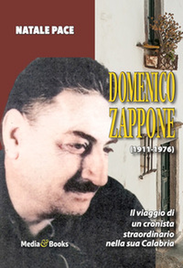 Domenico Zappone. Il viaggio di un cronista straordinario nella sua Calabria - Librerie.coop