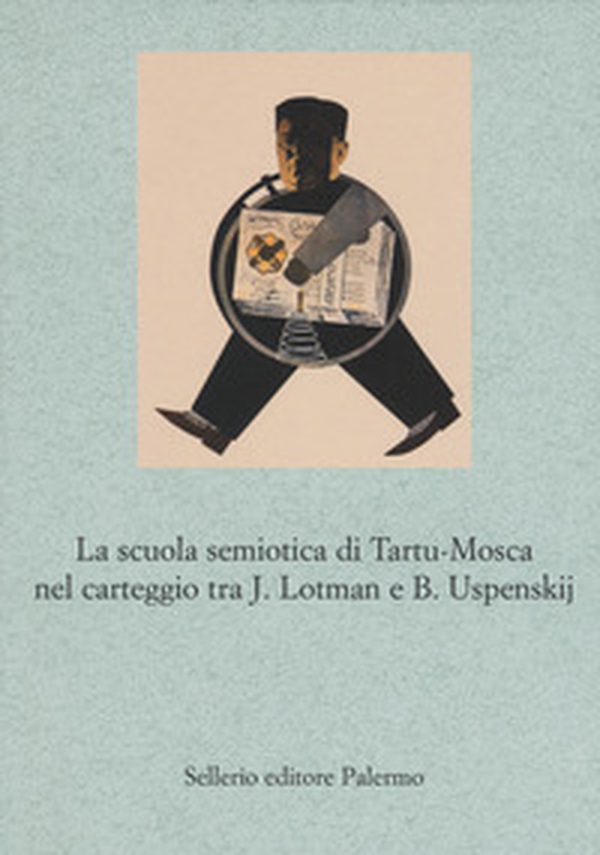 La scuola semiotica di Tartu-Mosca nel carteggio tra J. Lotman e B. Uspenskij - Librerie.coop La scuola semiotica di Tartu-Mosca nel carteggio tra J. Lotman e B. Uspenskij - Librerie.coop