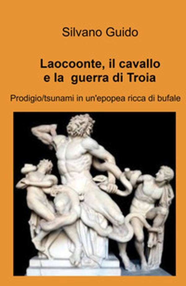 Laocoonte, il cavallo e la guerra di Troia. Prodigio/tsunami in un'epopea ricca di bufale - Librerie.coop Laocoonte, il cavallo e la guerra di Troia. Prodigio/tsunami in un'epopea ricca di bufale - Librerie.coop