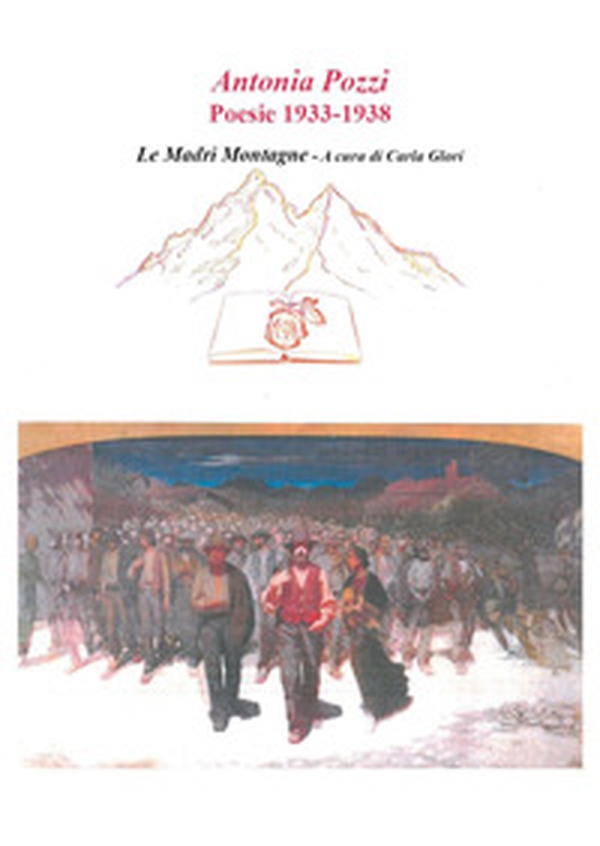 Antonia Pozzi. Poesie 1933-1938. «Le madri montagne» - Librerie.coop Antonia Pozzi. Poesie 1933-1938. «Le madri montagne» - Librerie.coop