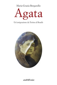 Agata. Un'emigrazione da Torino al Brasile - Librerie.coop