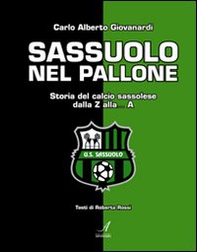 Sassuolo nel pallone. Storia del calcio sassolese dalla Z alla... A - Librerie.coop