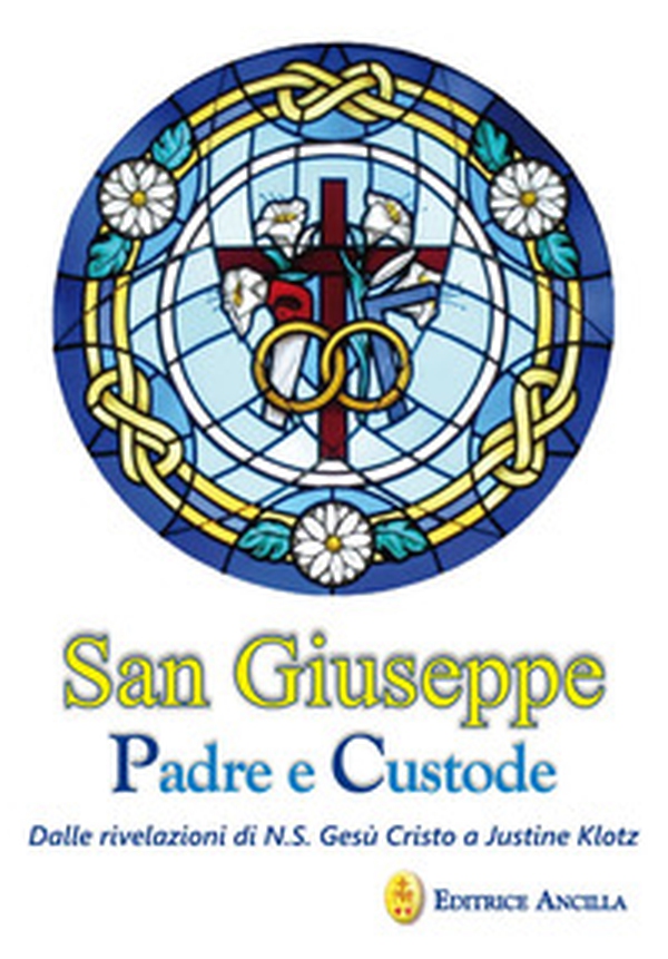 San Giuseppe padre e custode. Dalle rivelazioni di N. S. Gesù Cristo a Justine Klotz - Librerie.coop San Giuseppe padre e custode. Dalle rivelazioni di N. S. Gesù Cristo a Justine Klotz - Librerie.coop