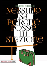 Nessuno sa perché fosse in stazione - Librerie.coop Nessuno sa perché fosse in stazione - Librerie.coop