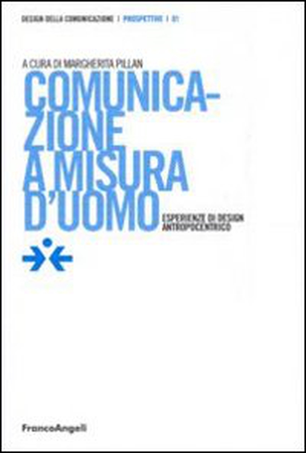 Comunicazione a misura d'uomo. Esperienze di design antropocentrico - Librerie.coop Comunicazione a misura d'uomo. Esperienze di design antropocentrico - Librerie.coop