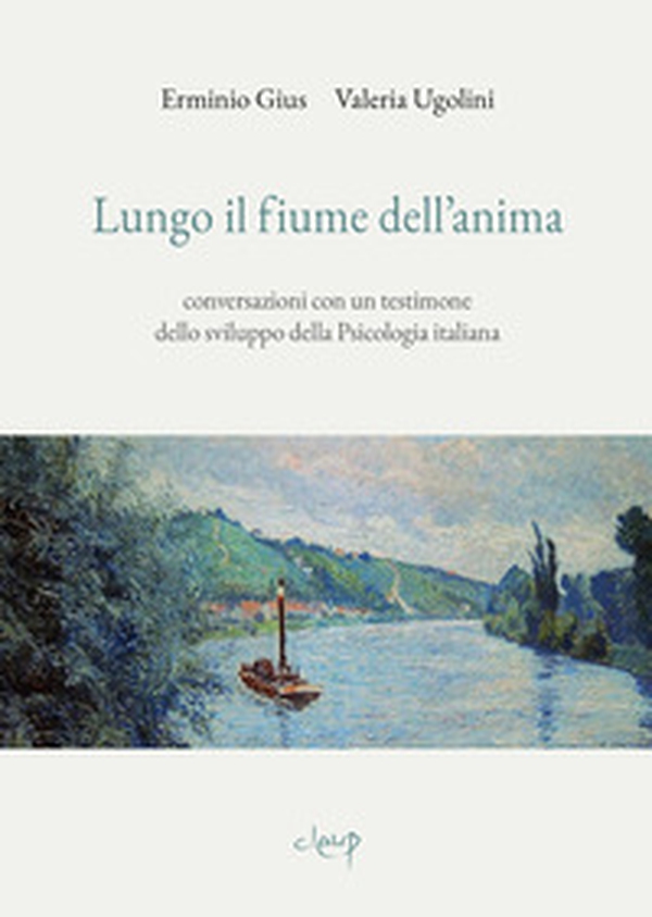Lungo il fiume dell'anima. Conversazioni con un testimone dello sviluppo della psicologia italiana - Librerie.coop Lungo il fiume dell'anima. Conversazioni con un testimone dello sviluppo della psicologia italiana - Librerie.coop