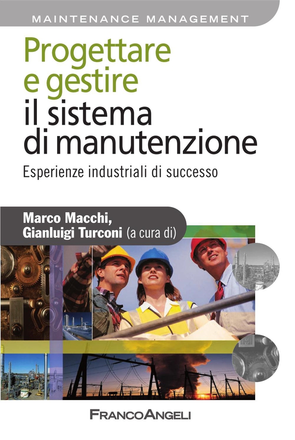 Progettare e gestire il sistema di manutenzione. Esperienze industriali di successo - Librerie.coop Progettare e gestire il sistema di manutenzione. Esperienze industriali di successo - Librerie.coop