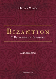 Bizàntion. I Bizantini in Sardegna - Librerie.coop