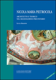 Nicola Maria Pietrocola. Architetto e teorico nel Mezzogiorno preunitario - Librerie.coop