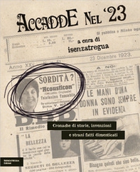 Accadde nel '23. Cronache di storie, invenzioni e strani fatti dimenticati - Librerie.coop