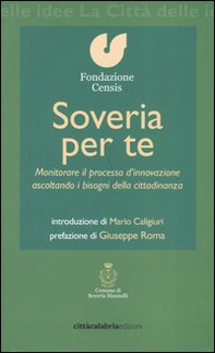 Soveria per te. Monitorare il processo d'innovazione ascoltando i bisogni della cittadinanza - Librerie.coop Soveria per te. Monitorare il processo d'innovazione ascoltando i bisogni della cittadinanza - Librerie.coop
