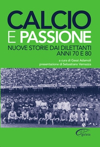 Calcio e passione. Nuove storie dai dilettanti liguri anni 70 e 80 - Librerie.coop