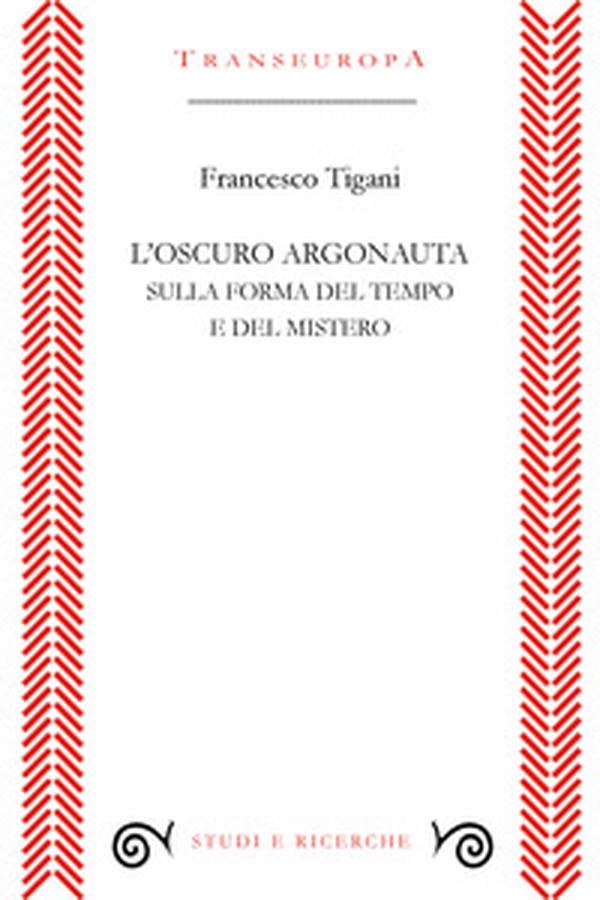 L'oscuro argonauta. Sulla forma del tempo e del mistero - Librerie.coop L'oscuro argonauta. Sulla forma del tempo e del mistero - Librerie.coop