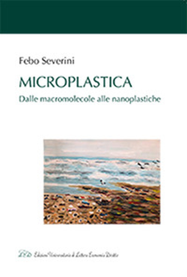 Microplastica. Dalle macromolecole alle nanoplastiche - Librerie.coop Microplastica. Dalle macromolecole alle nanoplastiche - Librerie.coop