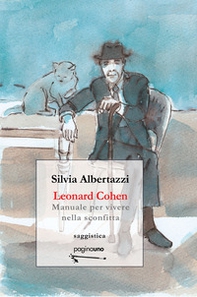 Leonard Cohen. Manuale per vivere nella sconfitta - Librerie.coop