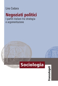 Negoziati politici. I partiti italiani tra strategia e argomentazione - Librerie.coop