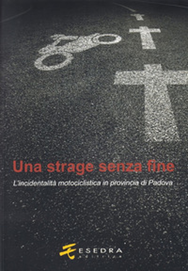 Una strage senza fine. (L'incidentalità motociclistica in provincia di Padova) - Librerie.coop Una strage senza fine. (L'incidentalità motociclistica in provincia di Padova) - Librerie.coop