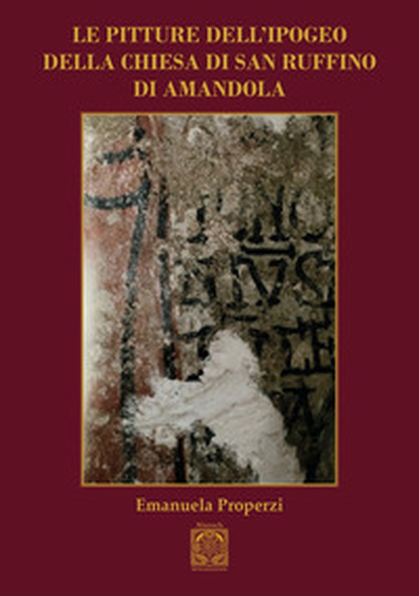 Le pitture dell'ipogeo della chiesa di San Ruffino di Amandola - Librerie.coop Le pitture dell'ipogeo della chiesa di San Ruffino di Amandola - Librerie.coop