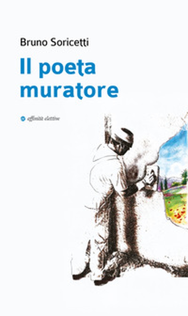 Il poeta muratore - Librerie.coop Il poeta muratore - Librerie.coop