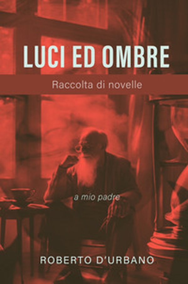 Luci ed ombre. Raccolta di novelle - Librerie.coop Luci ed ombre. Raccolta di novelle - Librerie.coop
