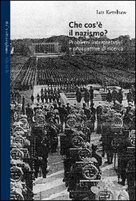 Che cos'è il nazismo? Problemi interpretativi e prospettive di ricerca - Librerie.coop