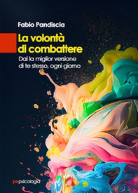 La volontà di combattere. Dai la miglior versione di te stesso, ogni giorno - Librerie.coop La volontà di combattere. Dai la miglior versione di te stesso, ogni giorno - Librerie.coop