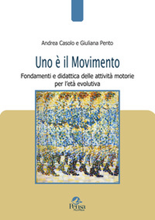 Uno è il movimento. Fondamenti e didattica delle attività motorie per l'età evolutiva - Librerie.coop