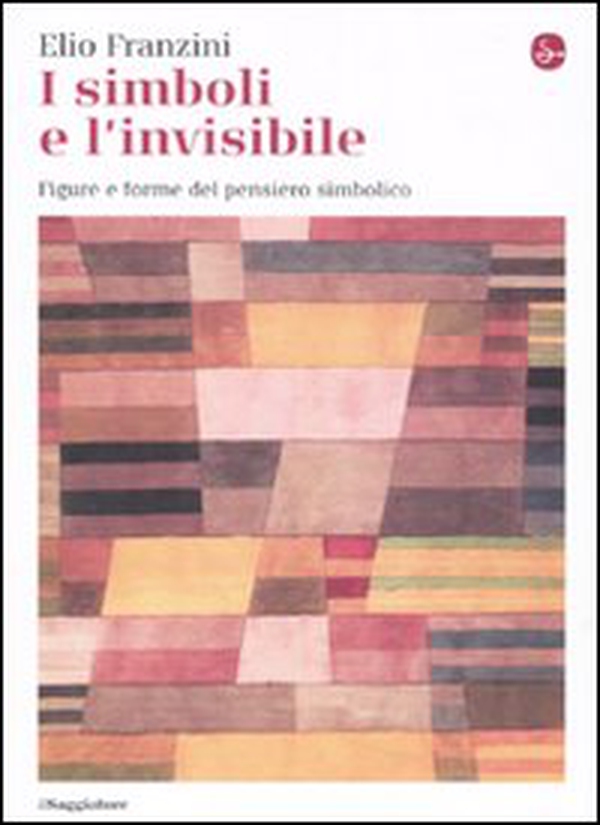 I simboli e l'invisibile. Figure e forme del pensiero simbolico - Librerie.coop I simboli e l'invisibile. Figure e forme del pensiero simbolico - Librerie.coop