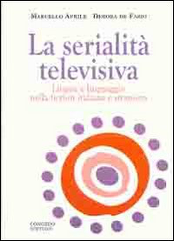 La serialità televisiva. Lingua e linguaggio nella fiction italiana e straniera - Librerie.coop La serialità televisiva. Lingua e linguaggio nella fiction italiana e straniera - Librerie.coop