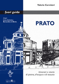 Prato. Itinerari e storie di pietra, d'acqua e di tessuto - Librerie.coop